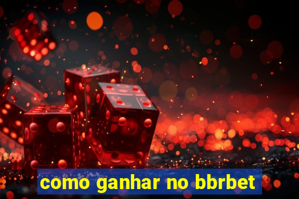 como ganhar no bbrbet